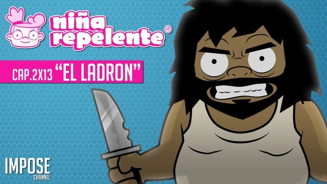Niña repelente- Capítulo 2x13: El ladrón, el robo a mano armada.Webserie