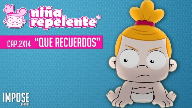 Niña repelente - Capítulo 2x14: Qué recuerdos. Webserie española
