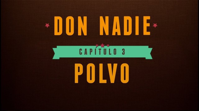 Don Nadie - Capítulo 3: Polvo. Webserie española de Fali Álvarez y Vladimir Ráez
