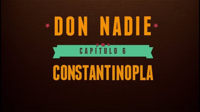 Don Nadie - Capítulo 6: Constantinopla. Webserie española