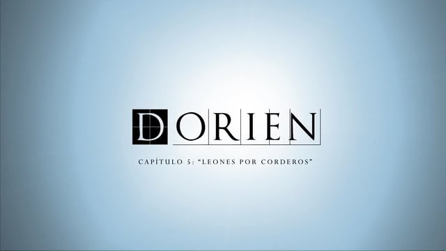 Dorien: Capítulo 5 (Final) - Leones por corderos. Webserie española