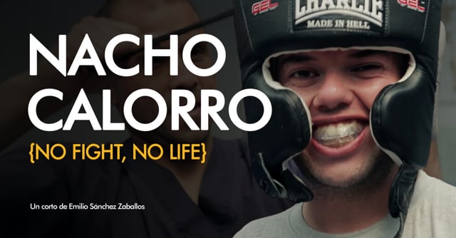Nacho Calorro {No fight, no life}. Cortometraje documental