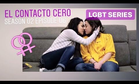 El Contacto Cero - 2x6 Capítulo 13. Lesbian Webserie de Sandra Guzmán