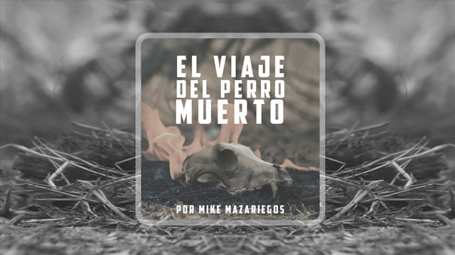 El Viaje del Perro Muerto. Cortometraje de Mike Mazariegos