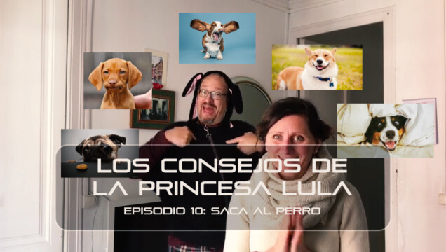 Los consejos de la Princesa Lula y Churraska para el coronavirus. Episodio 10 - "Saca al perro"