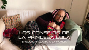 Los consejos de la Princesa Lula y Churraska para el coronavirus. Episodio 11 - "Llama a la familia"