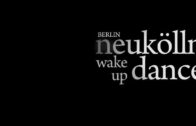 Neukolln Berlin Wake up Dance