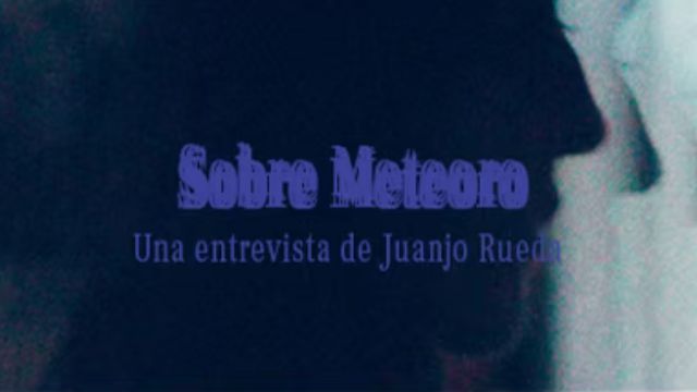 Sobre Meteoro. Cortometraje documental de Juanjo Rueda