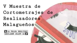 El colectivo La Falsa Realidad convoca su V Muestra de Cortometrajes de Realizadores Malagueños